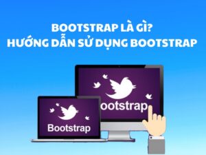 Hãy cùng nhau tìm hiểu khái niệm Bootstrap là gì và những thông tin quan trọng khác.