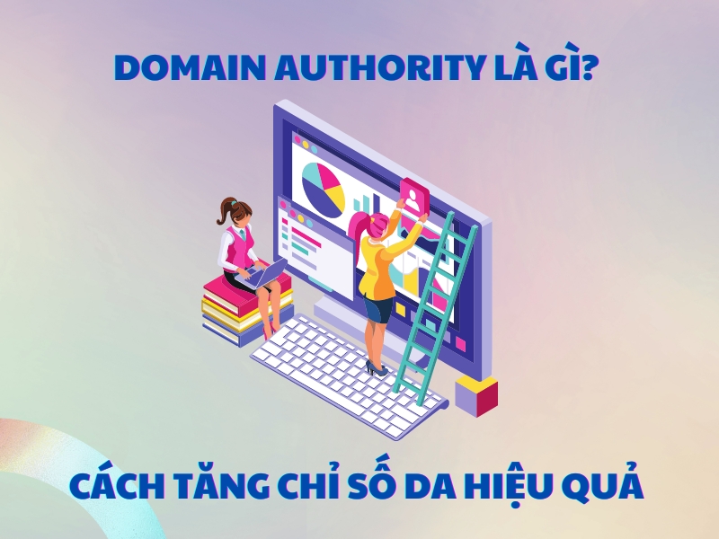 Domain Authority là gì? đang là câu hỏi được rất nhiều người quan tâm.
