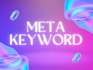 Hãy cùng tìm hiểu Meta Keyword là gì? Cách sử dụng Meta Keyword hiệu quả.