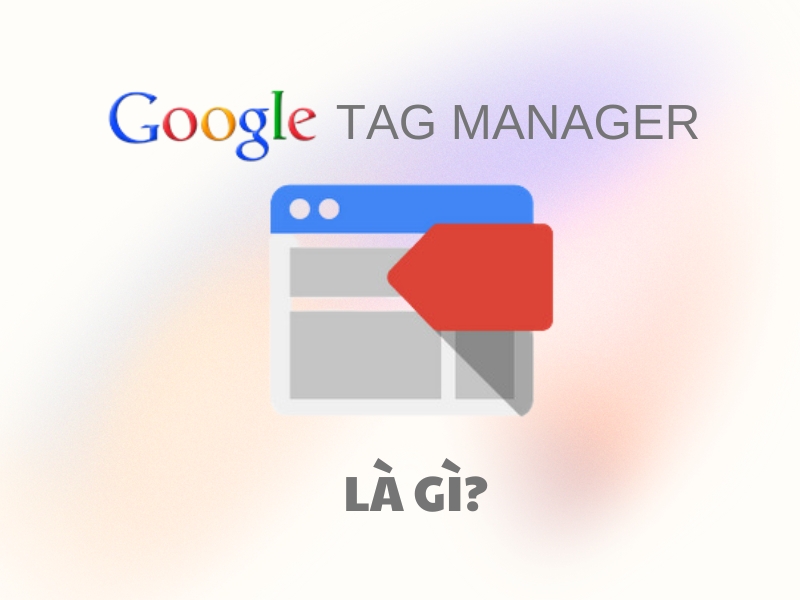 Google Tag Manager là một công cụ quản lý và cập nhật các thẻ tiếp thị kỹ thuật số.