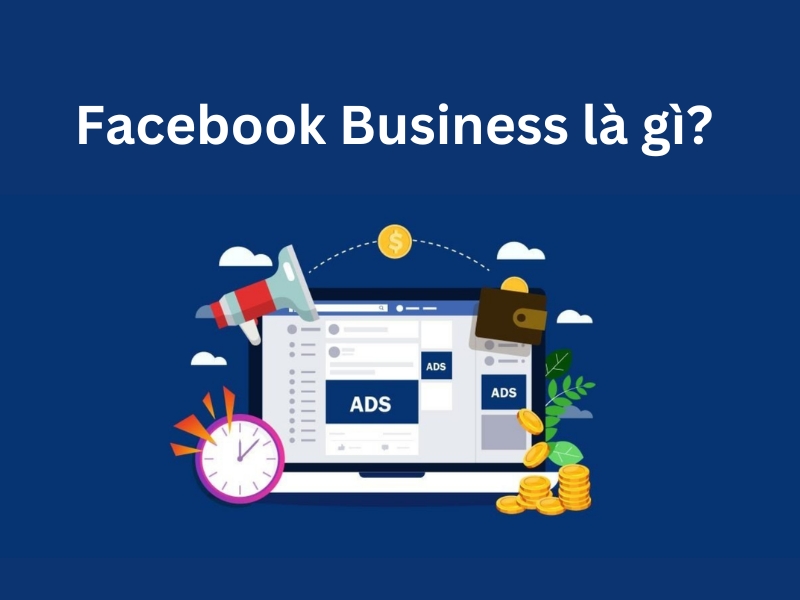 Tìm hiểu về Facebook Business là gì? 