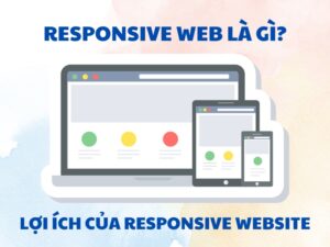 Tìm hiểu Responsive Web là gì và lợi ích của phương pháp này 