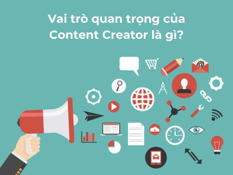 Một số vai trò quan trọng của Content Creator là gì?