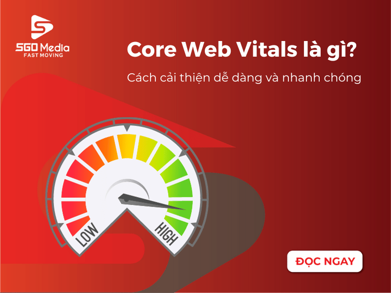 Core Web Vitals là gì? Cách cải thiện dễ dàng và nhanh chóng