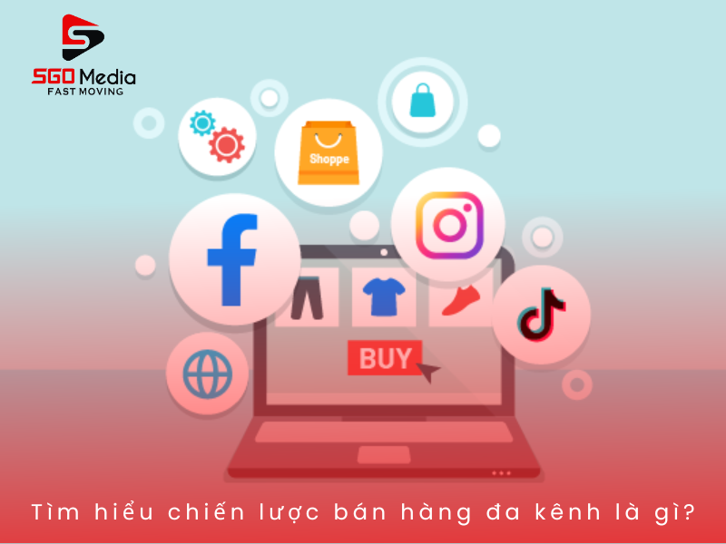 Tìm hiểu chiến lược bán hàng đa kênh